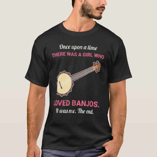 Once Upon A Time There Was A Girl Who Loved Banjos T-Shirt (Front)