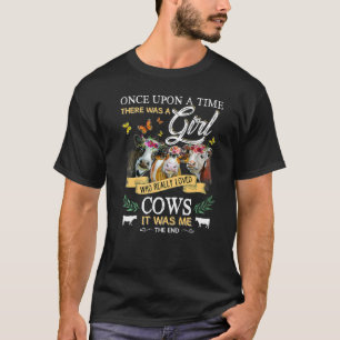 Once Upon A Time There Was A Girl Who Loved Cows C T-Shirt