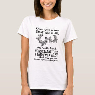Once upon a time there was a girl who loved horses T-Shirt