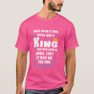 Once upon a time there was a king. April 1987 Birt T-Shirt