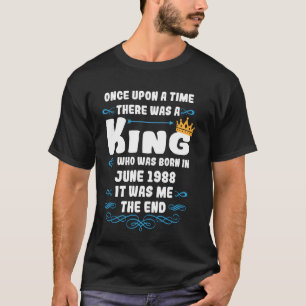 Once upon a time there was a king. June 1988 Birth T-Shirt