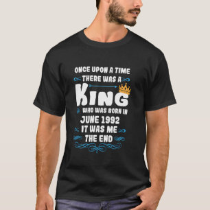 Once upon a time there was a king. June 1992 Birth T-Shirt