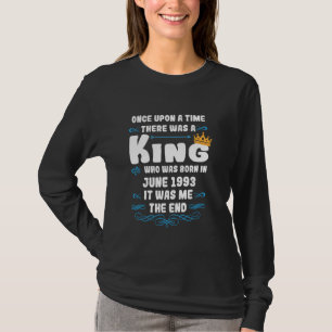 Once upon a time there was a king. June 1993 Birth T-Shirt