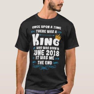 Once upon a time there was a king June 2018 Birth T-Shirt