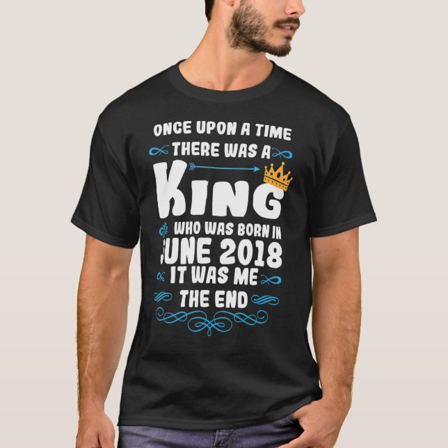Once upon a time there was a king  June 2018 Birth T-Shirt (Front)