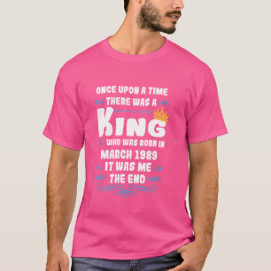 Once upon a time there was a king. March 1989 Birt T-Shirt