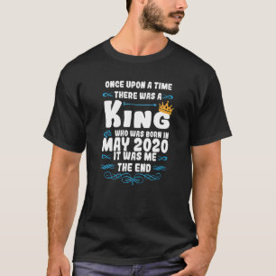 Once upon a time there was a king May 2020 Birthda T-Shirt