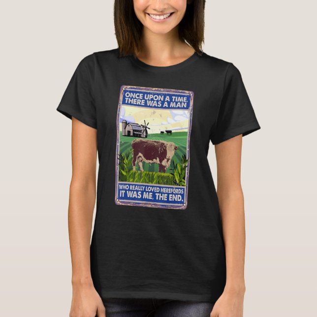 Once Upon A Time There Was A Man   Cow Breed Heref T-Shirt (Front)