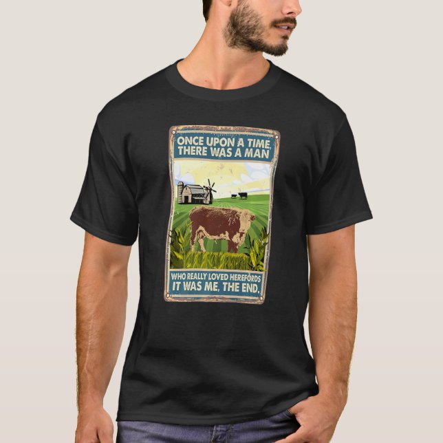 Once Upon A Time There Was A Man  Cow Breed Herefo T-Shirt (Front)