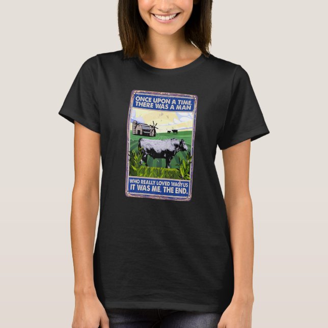 Once Upon A Time There Was A Man  Cow Breed Wagyus T-Shirt (Front)