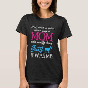 Once Upon A Time There Was A Mum Loved Goats Mothe T-Shirt