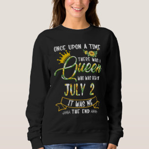 Once Upon The Time There Was A Queen Born In July Sweatshirt