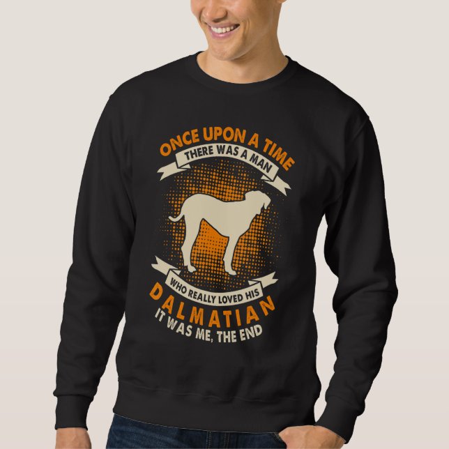 Once Upon Time There Was Man   Dalmatian Sweatshirt (Front)