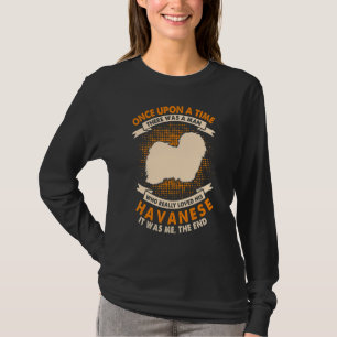 Once Upon Time There Was Man Havanese T-Shirt