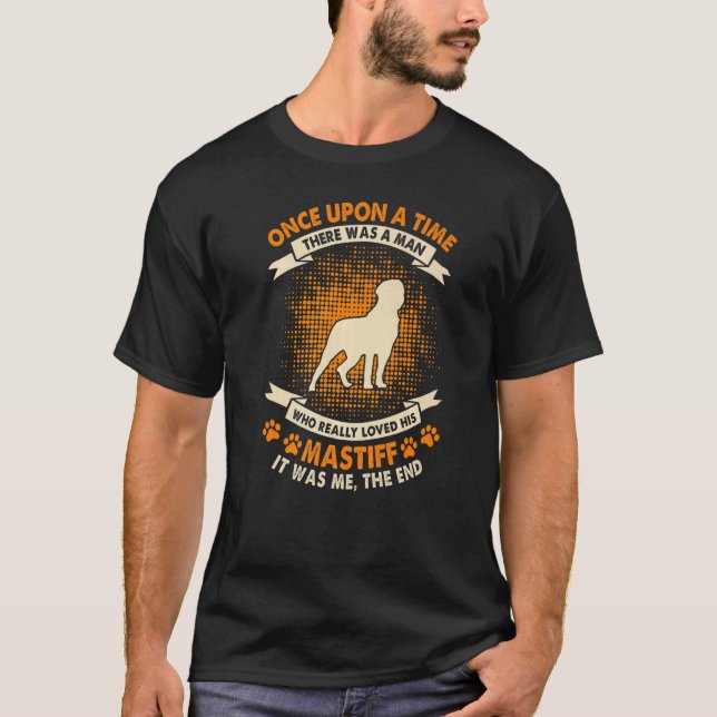 Once Upon Time There Was Man   Mastiff T-Shirt (Front)