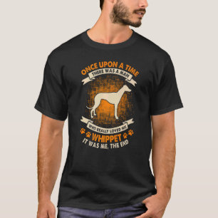 Once Upon Time There Was Man Whippet 1 T-Shirt