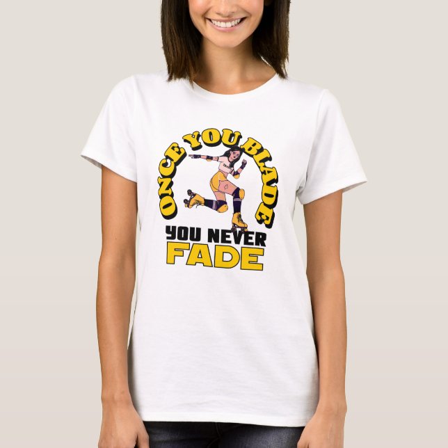 Once You Blade you Never Fade T-Shirt (Front)