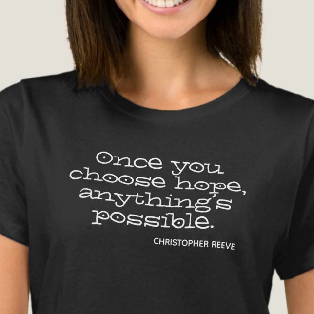 Once you choose hope, anything’s possible. T-Shirt (Creator Uploaded)