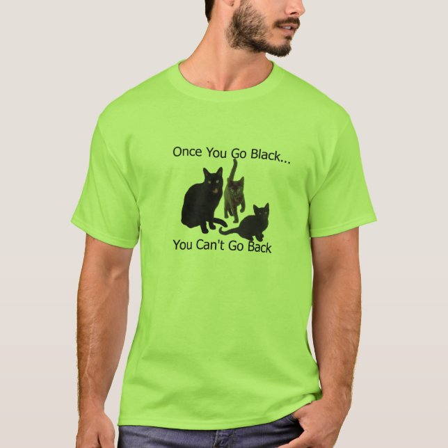 Once you go black.... T-Shirt (Front)
