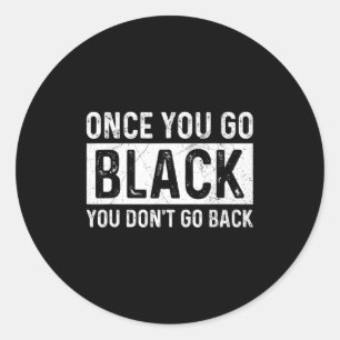 Once You Go Black You Dont Go Back For A Stage Te  Classic Round Sticker