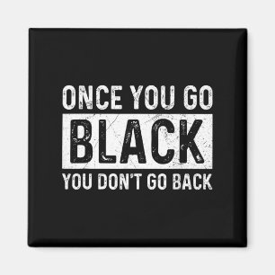 Once You Go Black You Dont Go Back For A Stage Te Magnet