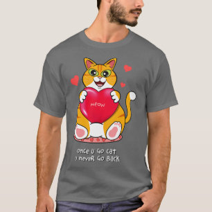Once You Go Cat You Never Go Back T-Shirt