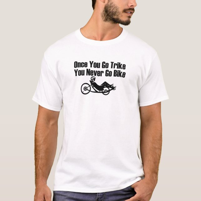 Once You Go Trike Recumbent T-Shirt (Front)