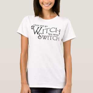 Once you go Witch you never Switch, Witch, Wicca T-Shirt