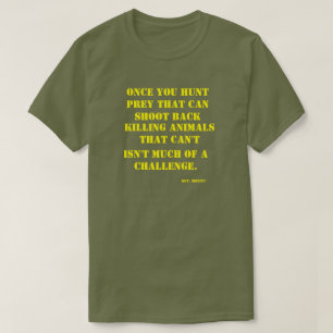 Once You Hunt Prey that Can Shoot Back T-Shirt