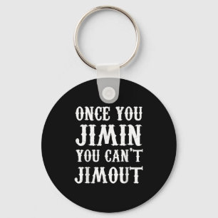 Once You Jimin You Can't Jimout  Key Ring