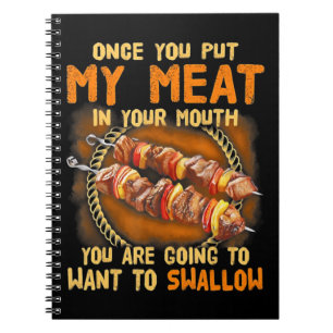 Once You Out My Meat In Your Mouth Funny BBQ Gift Notebook
