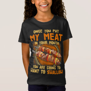 Once You Out My Meat In Your Mouth Funny BBQ Gift T-Shirt