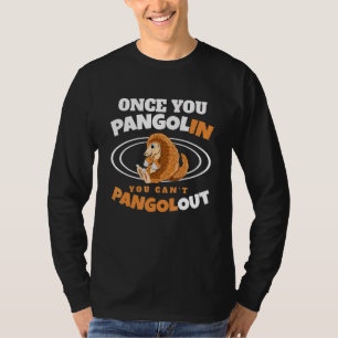 Once You Pangolin You Can't Pangolout Pangolins Pa T-Shirt