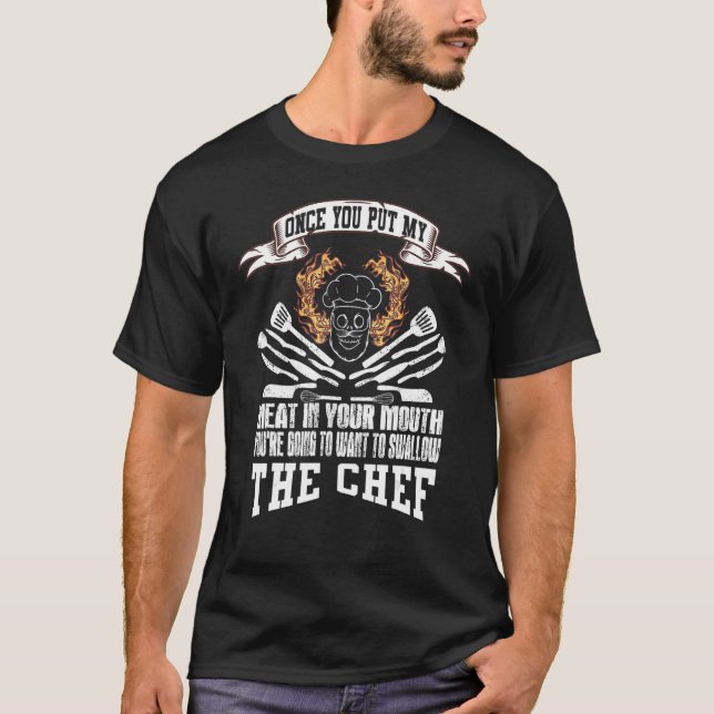 Once You Put My Meat In Your Mouth Chef Culinary T-Shirt (Front)