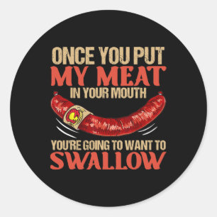 Once You Put My Meat In Your Mouth Classic Round Sticker