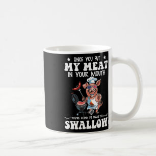 Once You Put My Meat In Your Mouth Funny Bbq Grill Coffee Mug