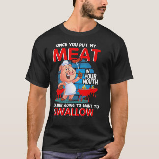 Once You Put My Meat In Your Mouth Funny Bbq T-Shirt