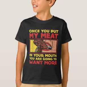 Once You Put My Meat In Your Mouth, Funny Bbq T-Shirt