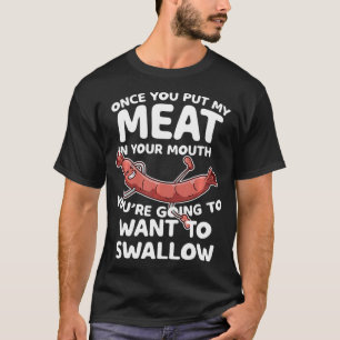 Once You Put My Meat In Your Mouth Funny Grill BBQ T-Shirt