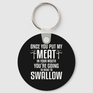 Once You Put My Meat In Your Mouth Funny Grilling Key Ring