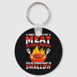 Once You Put My Meat In Your Mouth Grilling Party  Key Ring