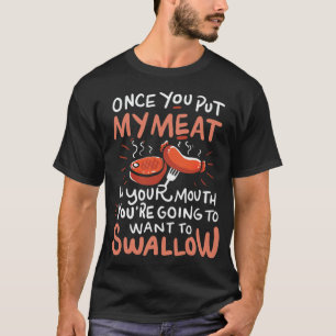 once you put my meat in your mouth  pirate pirate  T-Shirt