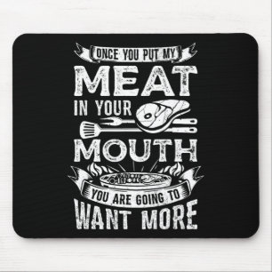 Once You Put My Meat In Your Mouth Steak Cooking B Mouse Mat