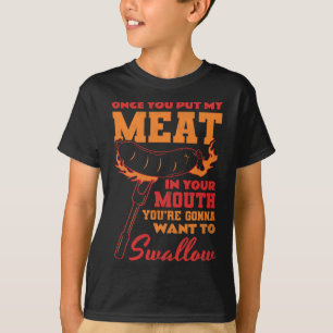 Once You Put My Meat In Your Mouth T-Shirt