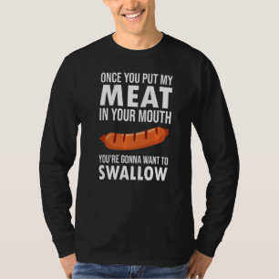 Once You Put My Meat In Your Mouth T-Shirt