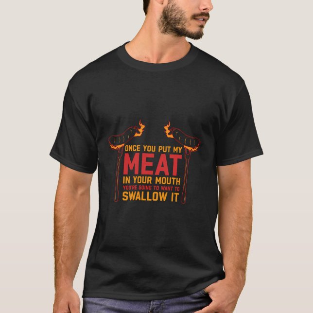 Once You Put My Meat In Your Mouth T-Shirt (Front)