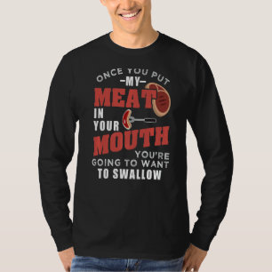 Once You Put My Meat In Your Mouth T-Shirt