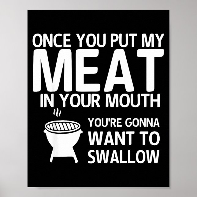 Once You Put My Meat In Your Mouth You're Gonna Wa Poster (Front)