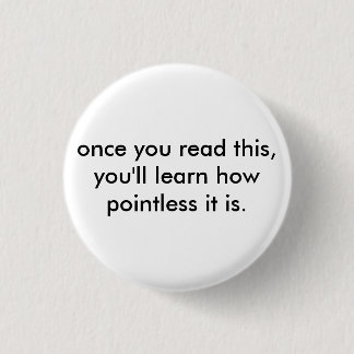 once you read this, you'll learn how pointless ... 3 cm round badge