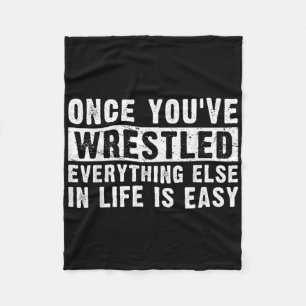 Once Youve Wrestled Everything Else In Life Is Eas Fleece Blanket